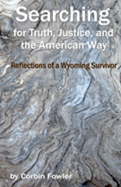 Corbin Fowler - Searching For Truth, Justice, And The American Way: Reflections Of A Wyoming Survivor, Häftad