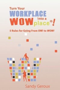 bokomslag Turn Your Workplace Into a WOWplace!: 5 Rules for Going From OW to WOW