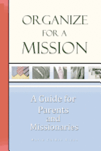 bokomslag Organize for a Mission: A Guide for Parents and Missionaries