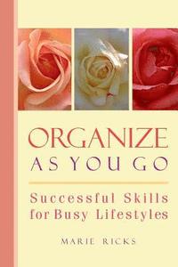 bokomslag Organize As You Go: Successful Skills for Busy Lifestyles