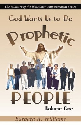 bokomslag God Wants Us to Be Prophetic People Vol.1: The Ministry of the Watchman Empowerment Series