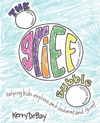 Kerry DeBay, Kerry Debay - Grief Bubble, Häftad