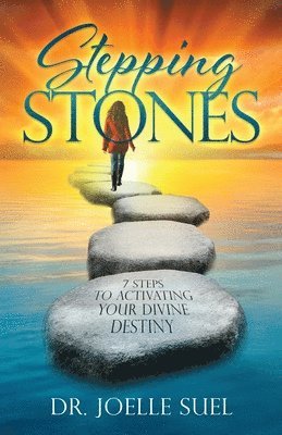 Stepping Stones: 7 Steps to Activating Your Divine Destiny 1