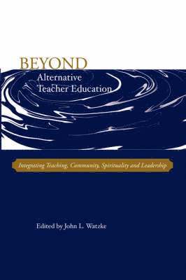 John L Watzke - Beyond Alternative Teacher Education, Häftad