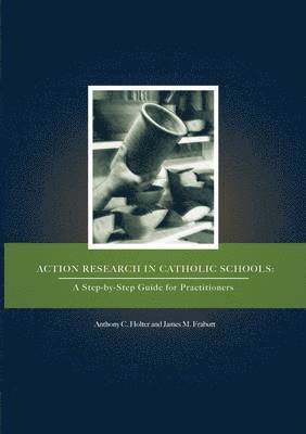 Anthony C Holter, James M Frabutt - Action Research in Catholic Schools, Häftad