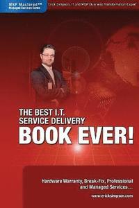 bokomslag The Best I.T. Service Delivery BOOK EVER! Hardware Warranty, Break-Fix, Professional and Managed Services