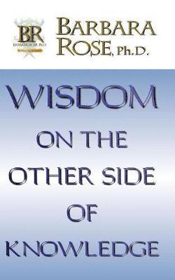 Wisdom On the Other Side Of Knowledge 1