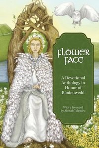 bokomslag Flower Face: A Devotional Anthology in Honor of Blodeuwedd