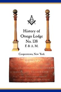 bokomslag Otsego Lodge No. 138, F. & A.M., Cooperstown, New York