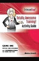 bokomslag Totally Awesome Training Activity Guide Book: How to Put Gamification to Work for You