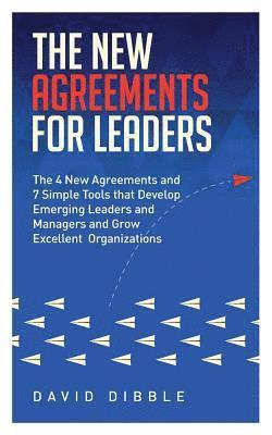 bokomslag The New Agreements For Leaders: The 4 New Agreements and 7 Simple Tools that Develop Emerging Leaders and Managers and Grow Excellent Organizations