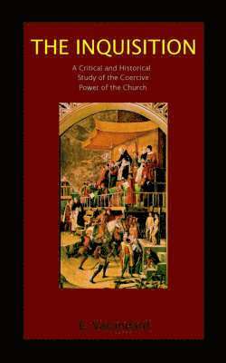 Elphege Vacandard - Inquisition a Critical and Historical Study of the Coercive Power of the Church, Häftad