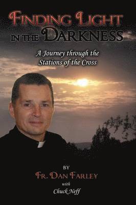 Finding Light in the Darkness, A Journey Through the Stations of the Cross