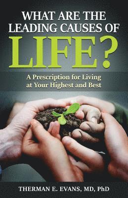 bokomslag What are the Leading Causes of Life?: A Prescription For Living at Your Highest and Best