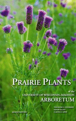 Theodore S. Cochrane, Kandis Elliot, Claudia S. Lipke - Prairie Plants of the University of Wisconsin-Madison Arboretum, Häftad