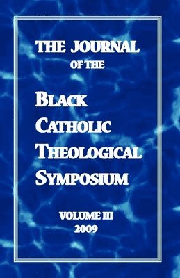 The Journal of the Black Catholic Theological Symposium Volume Three 1