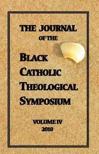 bokomslag The Journal of The Black Catholic Theological Symposium Vol IV 2010