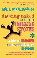 bokomslag Dancing Naked with the Rolling Stones: A Life in News and a Good-Bye to Booze