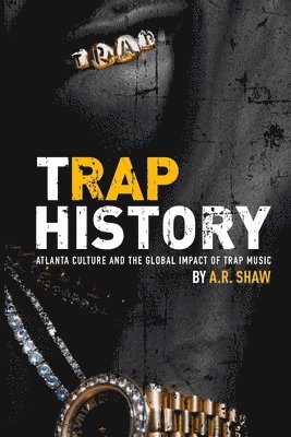 bokomslag Trap History: Atlanta Culture and the Global Impact of Trap Music