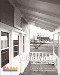 Allensworth: A Place. A People. A Story.: California African American Museum Exhibit Catalog 1