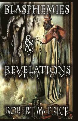 ROBERT M. PRICE - Blasphemies & Revelations, Inbunden