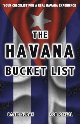 David L. Sloan - The Havana Bucket List: 100 ways to unlock the magic of Cuba's capital city, Häftad