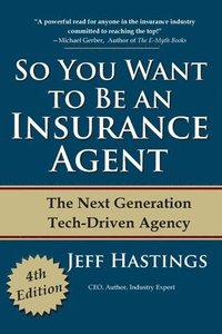 bokomslag So You Want to Be an Insurance Agent: The Next Generation Tech-Driven Agency