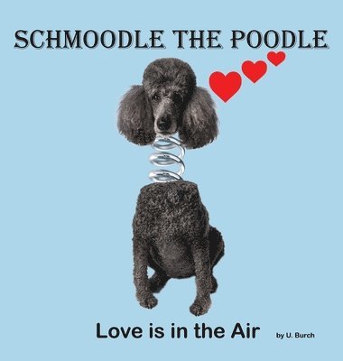 U Burch, U. Burch - Schmoodle the Poodle - Love is in the Air, Inbunden