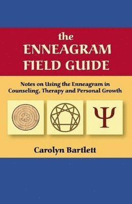 The Enneagram Field Guide, Notes on Using the Enneagram in Counseling, Therapy and Personal Growth 1