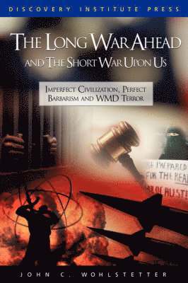 John Wohlstetter, John C. Wohlsetter, John C Wohlsetter - Long War Ahead and the Short War Upon Us, Häftad