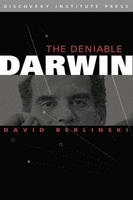 David Berlinski, David Klinghoffer - Deniable Darwin & Other Essays, Inbunden
