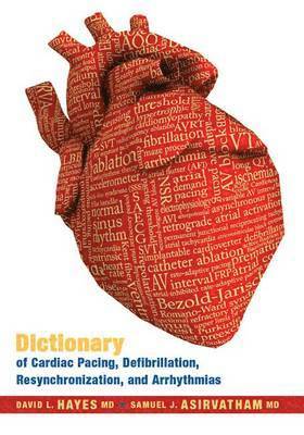 David L Hayes, Samuel J Asirvatham - Dictionary of Cardiac Pacing, Defibrillation, Resynchronization, and Arrhythmias (Revised) (Revised), Inbunden