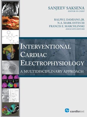Sanjeev Saksena, Francis E Marchlinski, Ralph J Damiano - Interventional Cardiac Electrophysiology, Inbunden