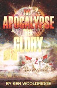 bokomslag The Apocalypse then Glory!