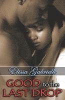Good to the Last Drop (Peace in the Storm Publishing Presents) 1