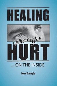 bokomslag Healing Where You Hurt ... On the Inside