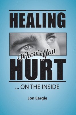 Healing Where You Hurt ... On the Inside 1