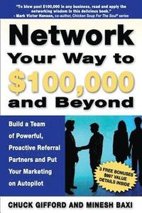 bokomslag Network Your Way To $100,000 and Beyond: Build A Team of Proactive, Powerful Partners and Put Your Marketing on Autopilot