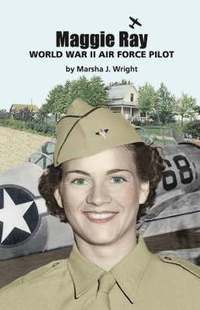 bokomslag Maggie Ray; World War II Air Force Pilot