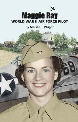 bokomslag Maggie Ray; World War II Air Force Pilot