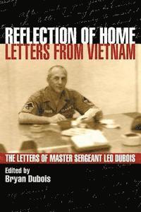 bokomslag Reflection of Home - Letters from Vietnam; The Letters of Master Sergeant Leo DuBois