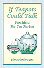 bokomslag If Teapots Could Talk: Fun Ideas For Tea Parties