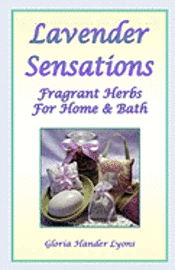 bokomslag Lavender Sensations: Fragrant Herbs For Home & Bath