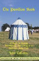 bokomslag The Pavilion Book: A Guide to Buying, Maintaining, and Living in a Medieval-Style Tent