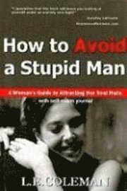bokomslag How to Avoid a Stupid Man: A Woman's Guide to Attracting Her Soul Mate