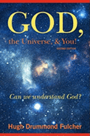 bokomslag God, the Universe, & You! Second Edition: Can we understand God?