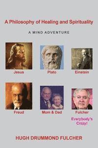 A Philosophy of Healing and Spirituality: A Mind Adventure