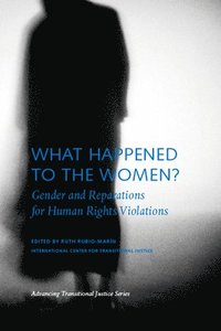 bokomslag What Happened to the Women? - Gender and Reparations for Human Rights Violations