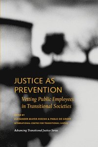 bokomslag Justice as Prevention - Vetting Public Employees in Transitional Societies