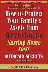 How to Protect Your Family's Assets from Devastating Nursing Home Costs: Medicaid Secrets (8th Edition) 1